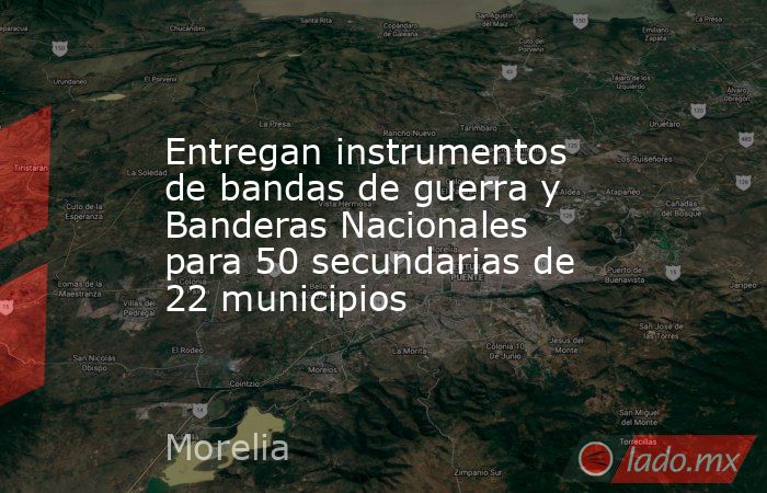 Entregan instrumentos de bandas de guerra y Banderas Nacionales para 50 secundarias de 22 municipios. Noticias en tiempo real