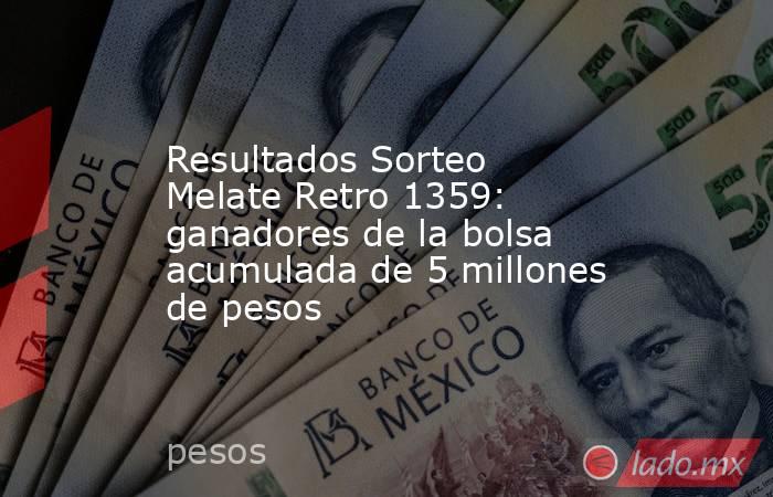 Resultados Sorteo Melate Retro 1359: ganadores de la bolsa acumulada de 5 millones de pesos. Noticias en tiempo real