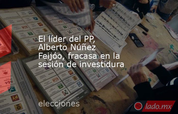 El líder del PP, Alberto Núñez Feijóo, fracasa en la sesión de investidura. Noticias en tiempo real
