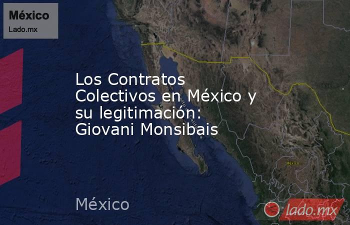 Los Contratos Colectivos en México y su legitimación: Giovani Monsibais. Noticias en tiempo real