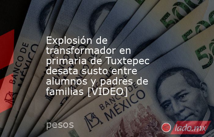 Explosión de transformador en primaria de Tuxtepec desata susto entre alumnos y padres de familias [VIDEO]. Noticias en tiempo real