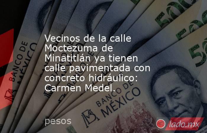 Vecinos de la calle Moctezuma de Minatitlán ya tienen calle pavimentada con concreto hidráulico: Carmen Medel.. Noticias en tiempo real