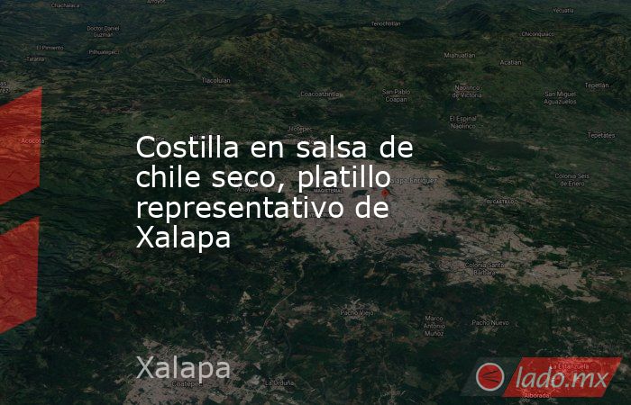 Costilla en salsa de chile seco, platillo representativo de Xalapa. Noticias en tiempo real