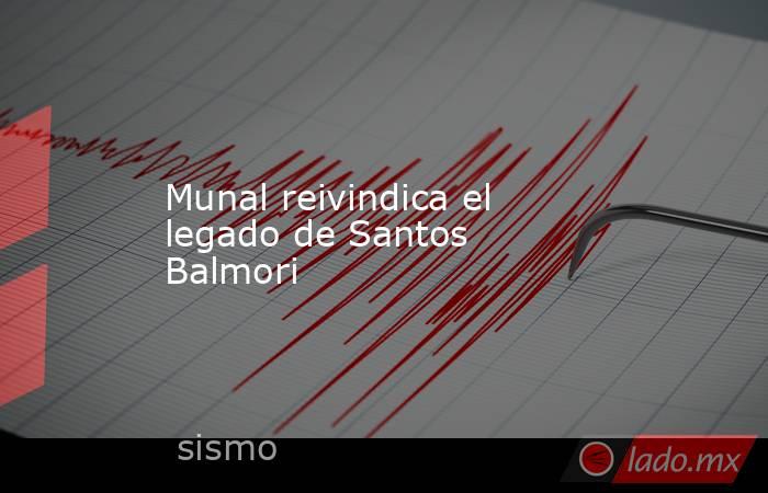 Munal reivindica el legado de Santos Balmori. Noticias en tiempo real
