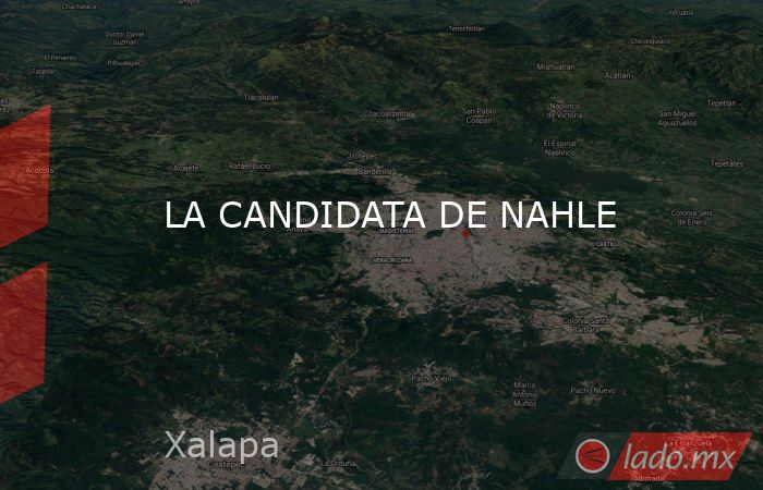 LA CANDIDATA DE NAHLE. Noticias en tiempo real