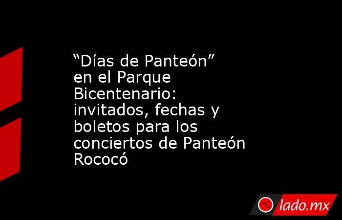 “Días de Panteón” en el Parque Bicentenario: invitados, fechas y boletos para los conciertos de Panteón Rococó. Noticias en tiempo real