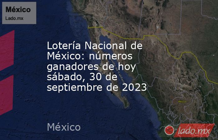 Lotería Nacional de México: números ganadores de hoy sábado, 30 de septiembre de 2023. Noticias en tiempo real