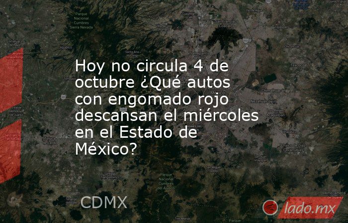 Hoy no circula 4 de octubre ¿Qué autos con engomado rojo descansan el miércoles en el Estado de México?. Noticias en tiempo real