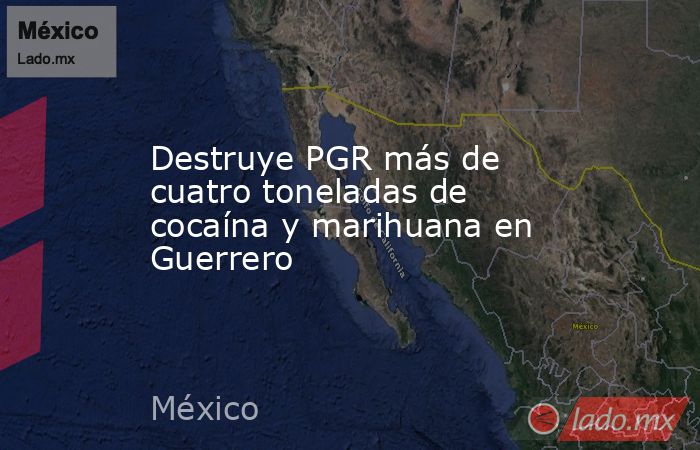 Destruye PGR más de cuatro toneladas de cocaína y marihuana en Guerrero. Noticias en tiempo real