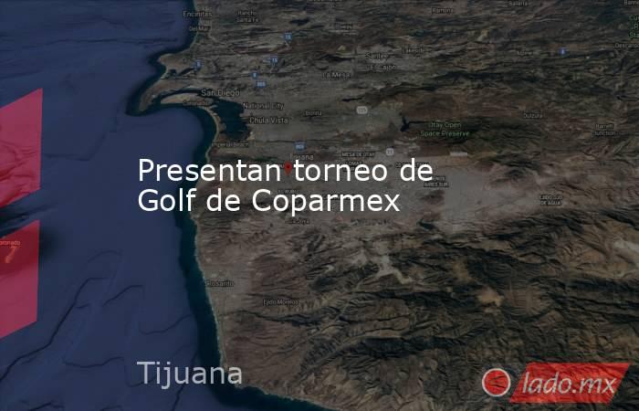 Presentan torneo de Golf de Coparmex. Noticias en tiempo real