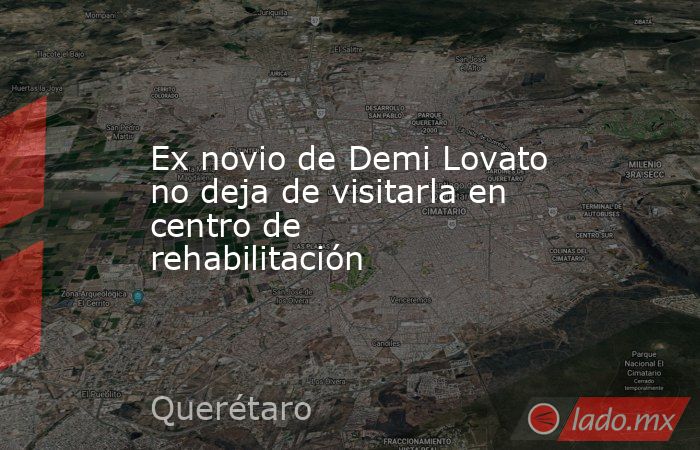 Ex novio de Demi Lovato no deja de visitarla en centro de rehabilitación. Noticias en tiempo real