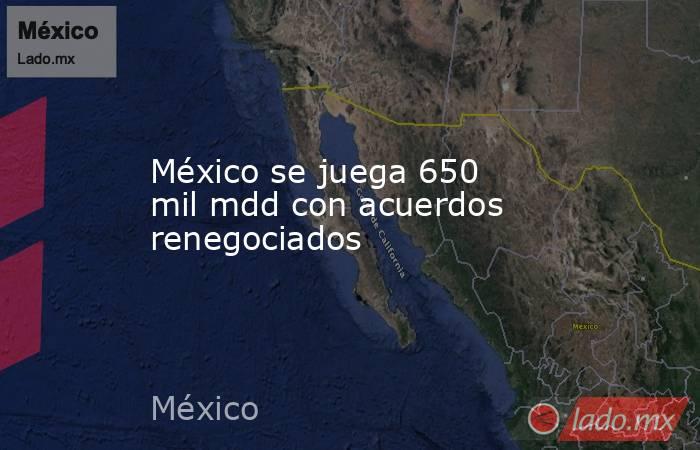 México se juega 650 mil mdd con acuerdos renegociados
. Noticias en tiempo real