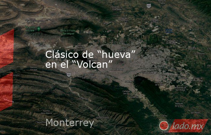 Clásico de “hueva” en el “Volcan”. Noticias en tiempo real