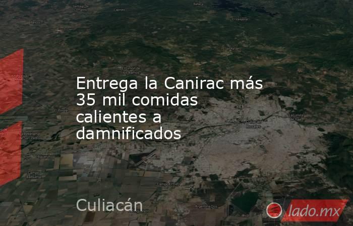 Entrega la Canirac más 35 mil comidas calientes a damnificados. Noticias en tiempo real