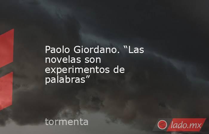 Paolo Giordano. “Las novelas son experimentos de palabras”. Noticias en tiempo real