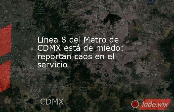 Línea 8 del Metro de CDMX está de miedo: reportan caos en el servicio. Noticias en tiempo real
