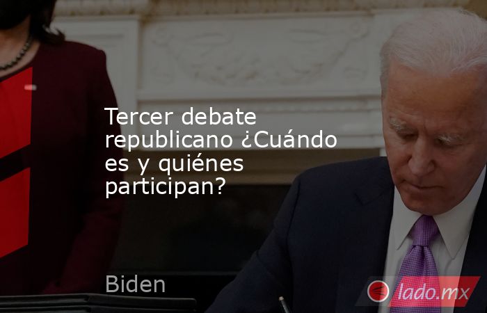Tercer debate republicano ¿Cuándo es y quiénes participan?. Noticias en tiempo real