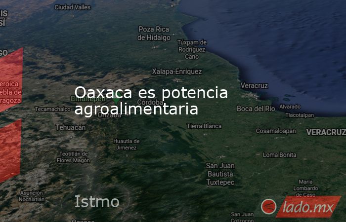 Oaxaca es potencia agroalimentaria. Noticias en tiempo real