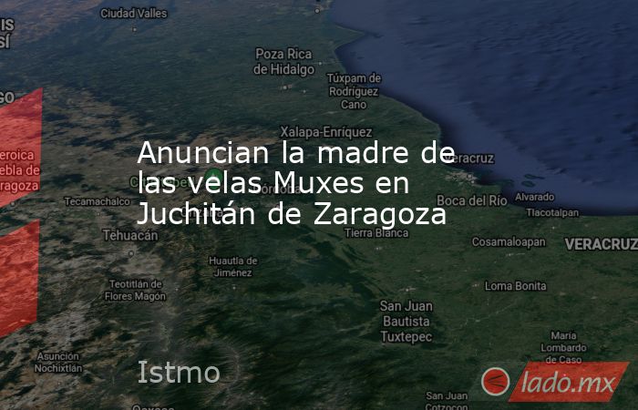 Anuncian la madre de las velas Muxes en Juchitán de Zaragoza. Noticias en tiempo real
