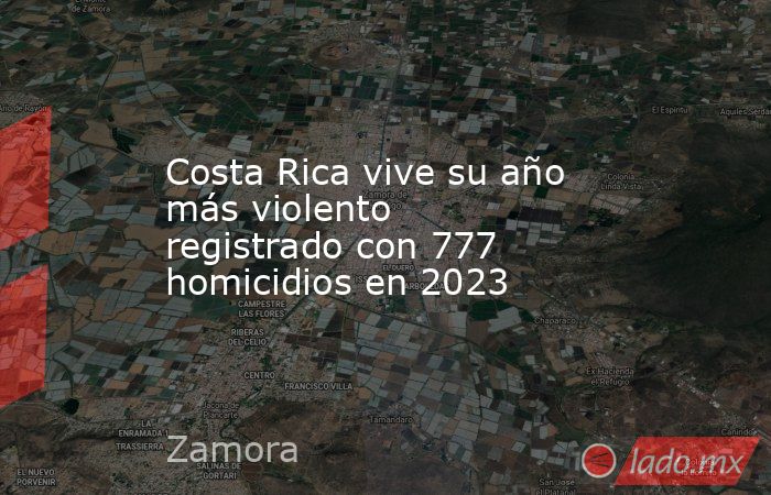 Costa Rica vive su año más violento registrado con 777 homicidios en 2023. Noticias en tiempo real