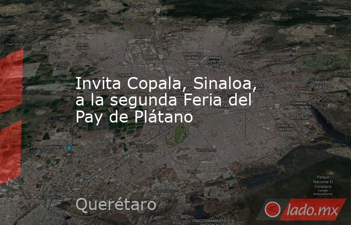 Invita Copala, Sinaloa, a la segunda Feria del Pay de Plátano. Noticias en tiempo real