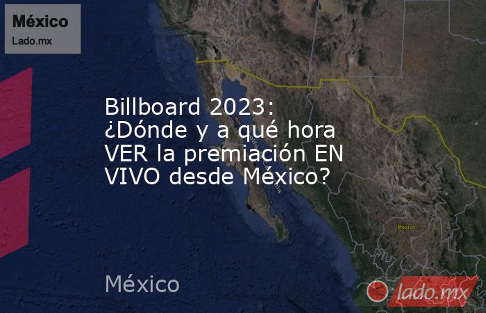 Billboard 2023: ¿Dónde y a qué hora VER la premiación EN VIVO desde México?. Noticias en tiempo real