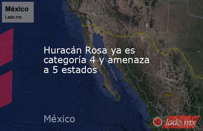 Huracán Rosa ya es categoría 4 y amenaza a 5 estados. Noticias en tiempo real