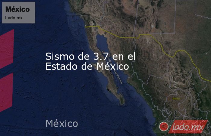 Sismo de 3.7 en el Estado de México. Noticias en tiempo real