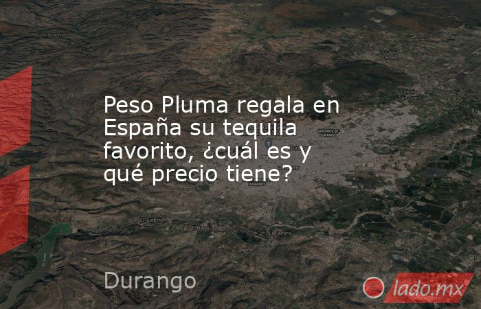 Peso Pluma regala en España su tequila favorito, ¿cuál es y qué precio tiene?. Noticias en tiempo real