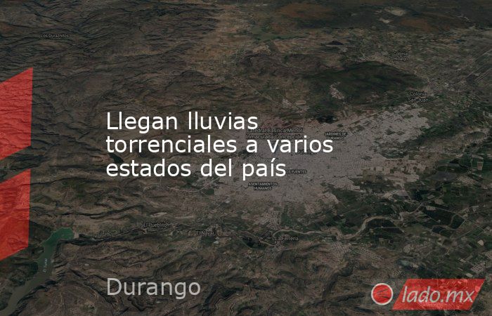 Llegan lluvias torrenciales a varios estados del país. Noticias en tiempo real