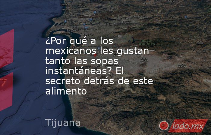 ¿Por qué a los mexicanos les gustan tanto las sopas instantáneas? El secreto detrás de este alimento. Noticias en tiempo real