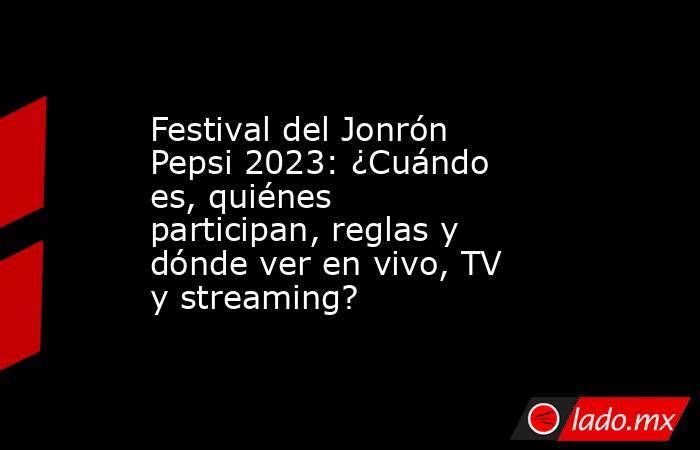 Festival del Jonrón Pepsi 2023: ¿Cuándo es, quiénes participan, reglas y dónde ver en vivo, TV y streaming?. Noticias en tiempo real