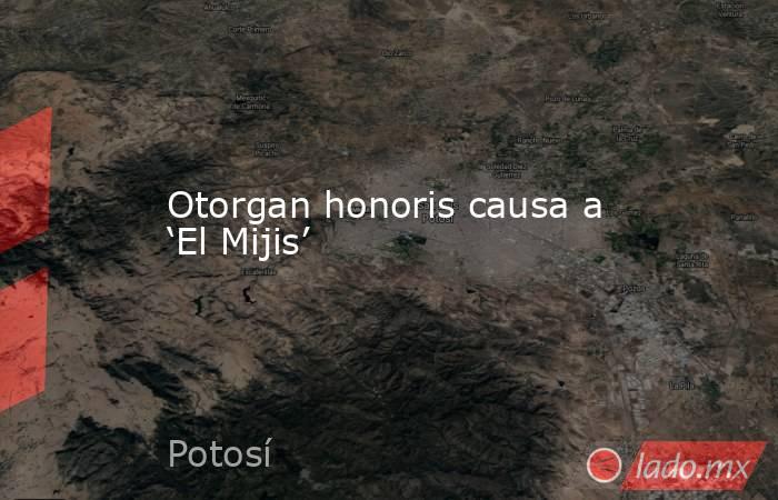 Otorgan honoris causa a ‘El Mijis’. Noticias en tiempo real
