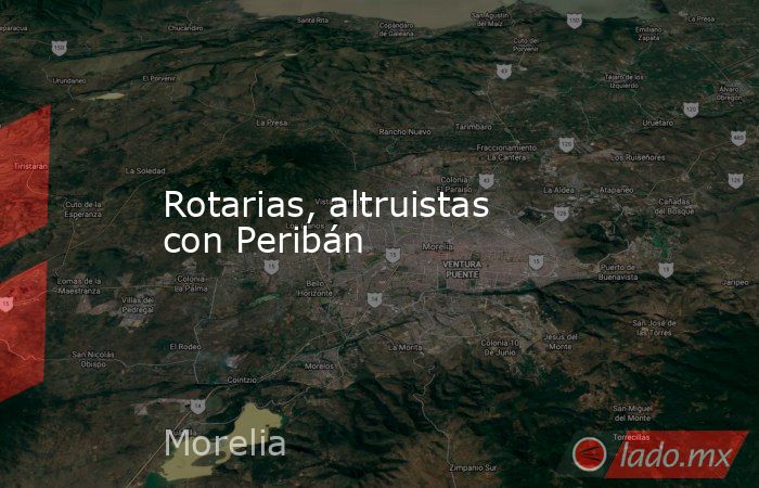 Rotarias, altruistas con Peribán. Noticias en tiempo real