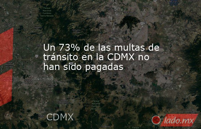 Un 73% de las multas de tránsito en la CDMX no han sido pagadas. Noticias en tiempo real