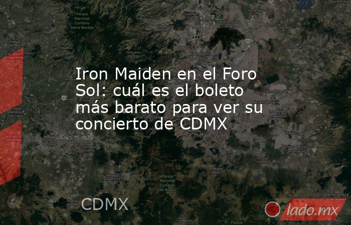 Iron Maiden en el Foro Sol: cuál es el boleto más barato para ver su concierto de CDMX. Noticias en tiempo real