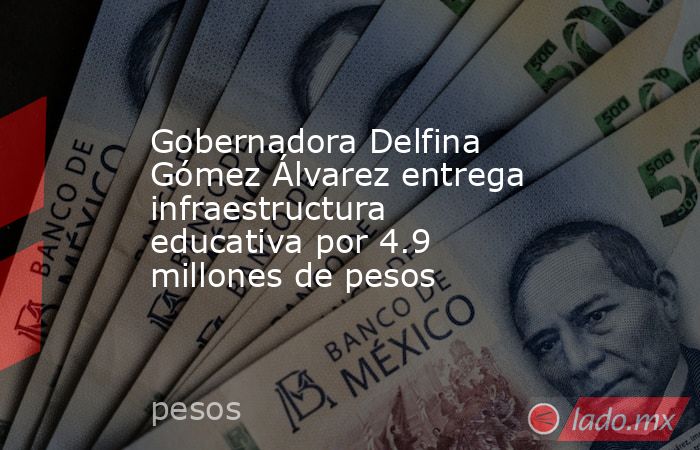 Gobernadora Delfina Gómez Álvarez entrega infraestructura educativa por 4.9 millones de pesos. Noticias en tiempo real