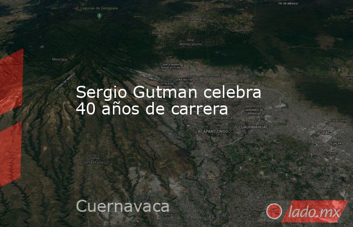 Sergio Gutman celebra 40 años de carrera. Noticias en tiempo real