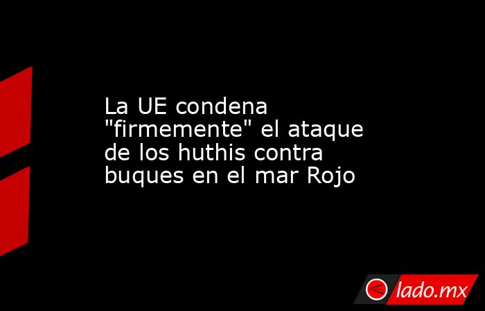 La UE condena 