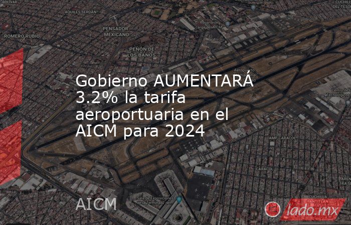 Gobierno AUMENTARÁ 3.2% la tarifa aeroportuaria en el AICM para 2024. Noticias en tiempo real