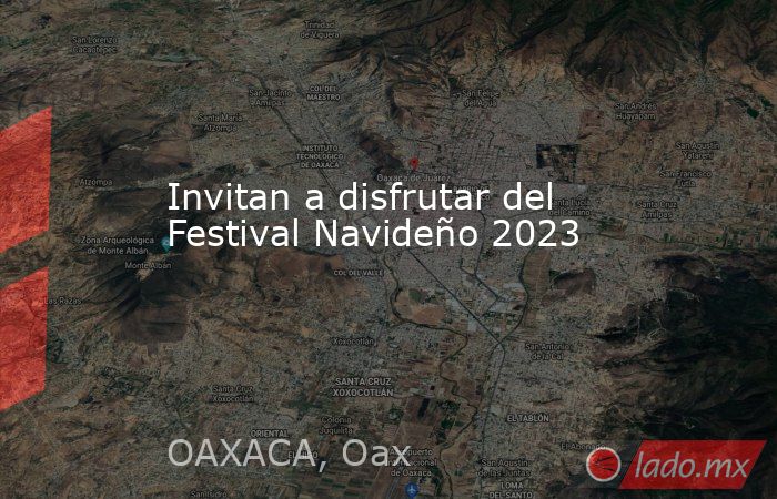 Invitan a disfrutar del Festival Navideño 2023. Noticias en tiempo real
