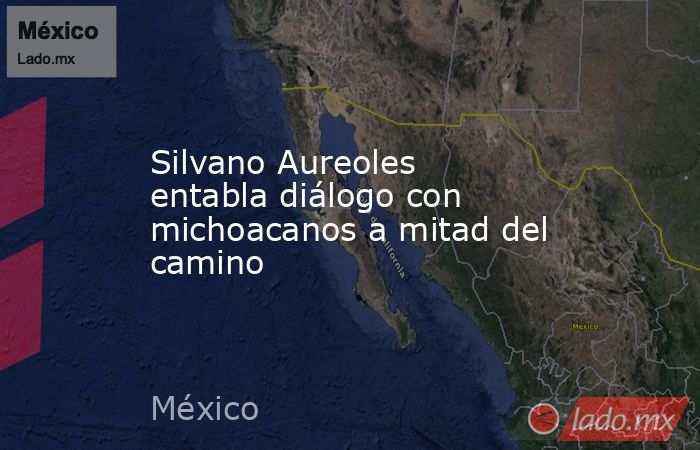 Silvano Aureoles entabla diálogo con michoacanos a mitad del camino. Noticias en tiempo real