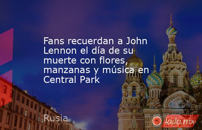 Fans recuerdan a John Lennon el día de su muerte con flores, manzanas y música en Central Park. Noticias en tiempo real