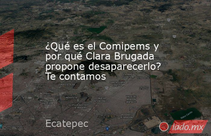 ¿Qué es el Comipems y por qué Clara Brugada propone desaparecerlo? Te contamos. Noticias en tiempo real