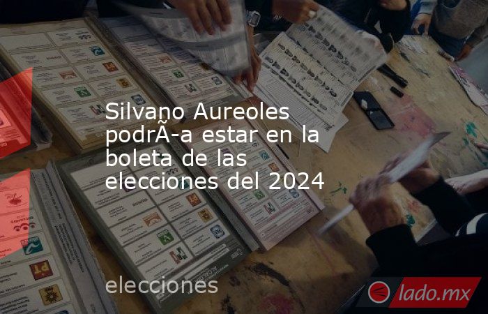 Silvano Aureoles podrÃ­a estar en la boleta de las elecciones del 2024. Noticias en tiempo real