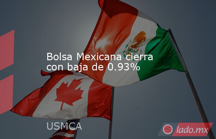 Bolsa Mexicana cierra con baja de 0.93%
. Noticias en tiempo real