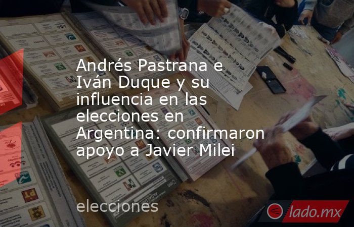 Andrés Pastrana e Iván Duque y su influencia en las elecciones en Argentina: confirmaron apoyo a Javier Milei. Noticias en tiempo real