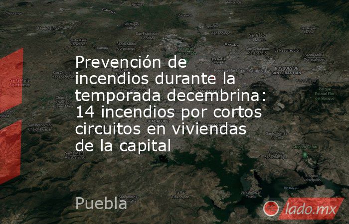 Prevención de incendios durante la temporada decembrina: 14 incendios por cortos circuitos en viviendas de la capital. Noticias en tiempo real