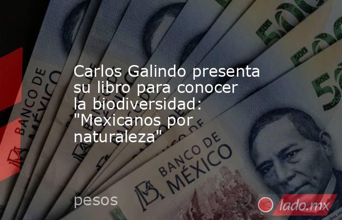 Carlos Galindo presenta su libro para conocer la biodiversidad: 