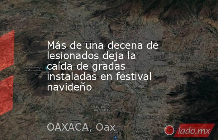 Más de una decena de lesionados deja la caída de gradas instaladas en festival navideño. Noticias en tiempo real